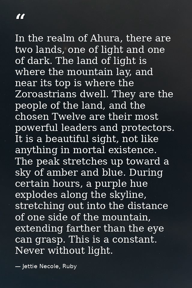In the realm of Ahura, there are two lands, one of light and one of dark. The land of light is where the mountain lay, a — Jettie Necole, Ruby