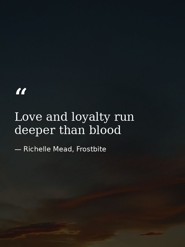 Love and loyalty run deeper than blood — Richelle Mead, Frostbite