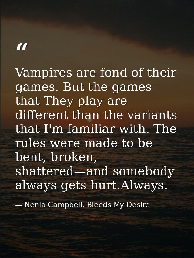 Vampires are fond of their games. But the games that They play are different than the variants that I'm familiar with. T — Nenia Campbell, Bleeds My Desire