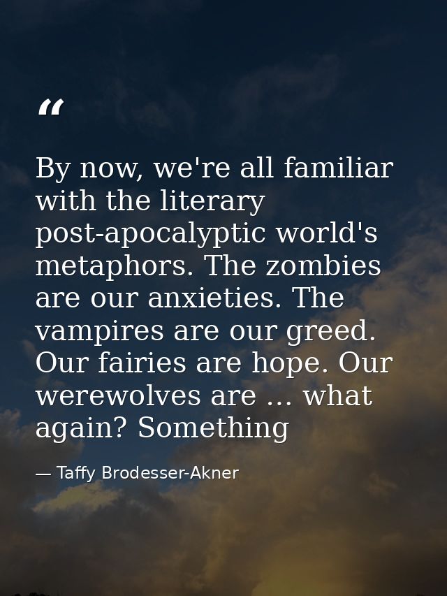 By now, we're all familiar with the literary post-apocalyptic world's metaphors. The zombies are our anxieties. The vamp — Taffy Brodesser-Akner
