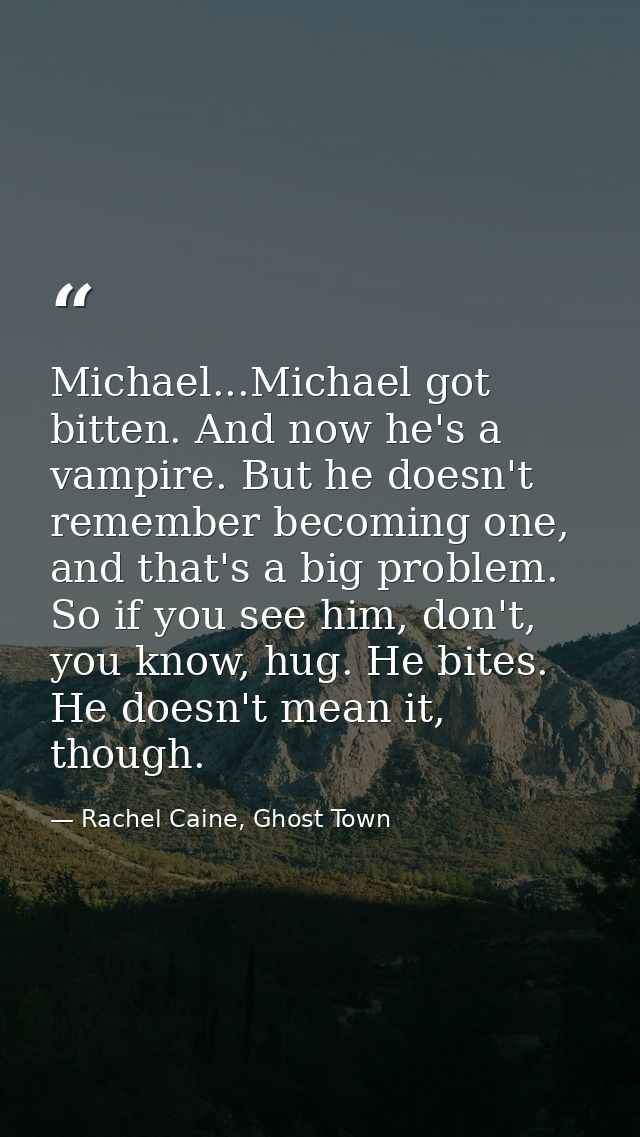 Michael...Michael got bitten. And now he's a vampire. But he doesn't remember becoming one, and that's a big problem. So — Rachel Caine, Ghost Town