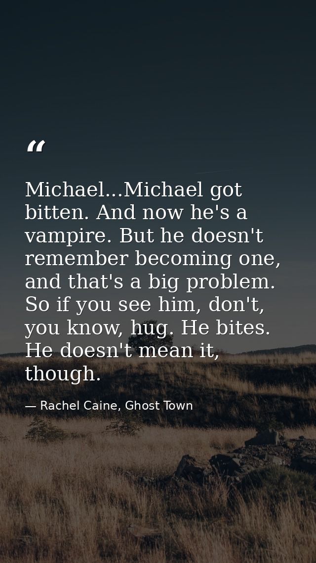 Michael...Michael got bitten. And now he's a vampire. But he doesn't remember becoming one, and that's a big problem. So — Rachel Caine, Ghost Town