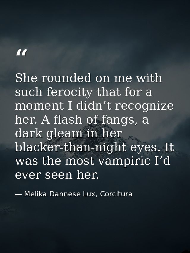 She rounded on me with such ferocity that for a moment I didn’t recognize her. A flash of fangs, a dark gleam in her bla — Melika Dannese Lux, Corcitura