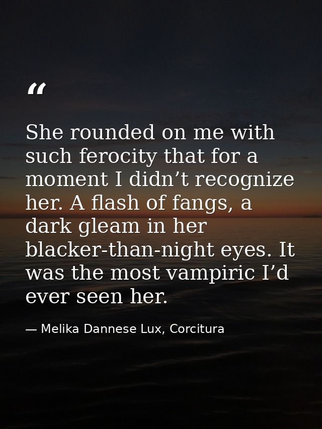 She rounded on me with such ferocity that for a moment I didn’t recognize her. A flash of fangs, a dark gleam in her bla — Melika Dannese Lux, Corcitura