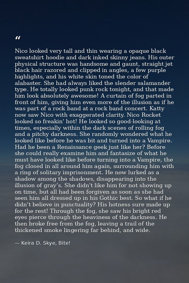 Nico looked very tall and thin wearing a opaque black sweatshirt hoodie and dark inked skinny jeans. His outer physical  — Keira D. Skye, Bite!