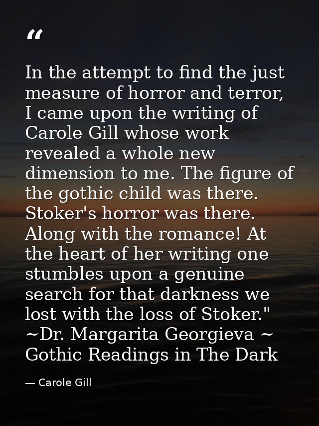 In the attempt to find the just measure of horror and terror, I came upon the writing of Carole Gill whose work revealed — Carole Gill