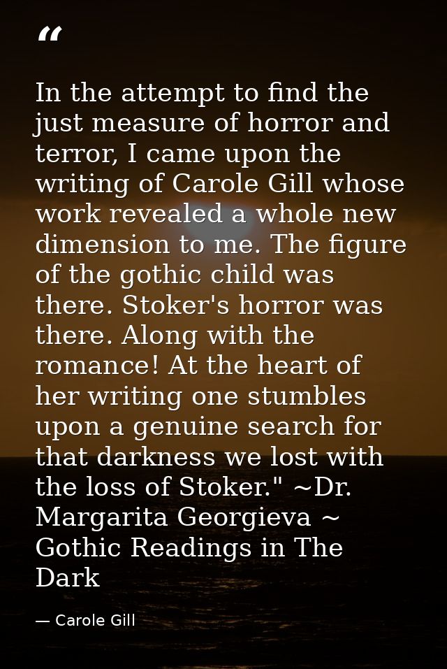 In the attempt to find the just measure of horror and terror, I came upon the writing of Carole Gill whose work revealed — Carole Gill