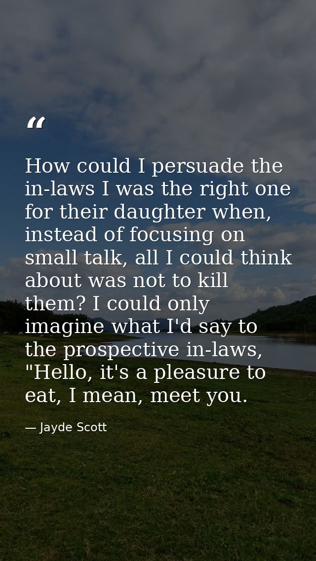 How could I persuade the in-laws I was the right one for their daughter when, instead of focusing on small talk, all I c — Jayde Scott