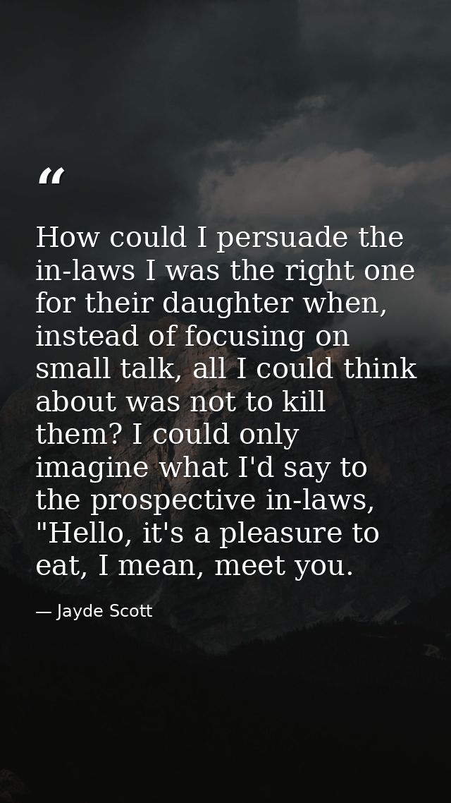 How could I persuade the in-laws I was the right one for their daughter when, instead of focusing on small talk, all I c — Jayde Scott