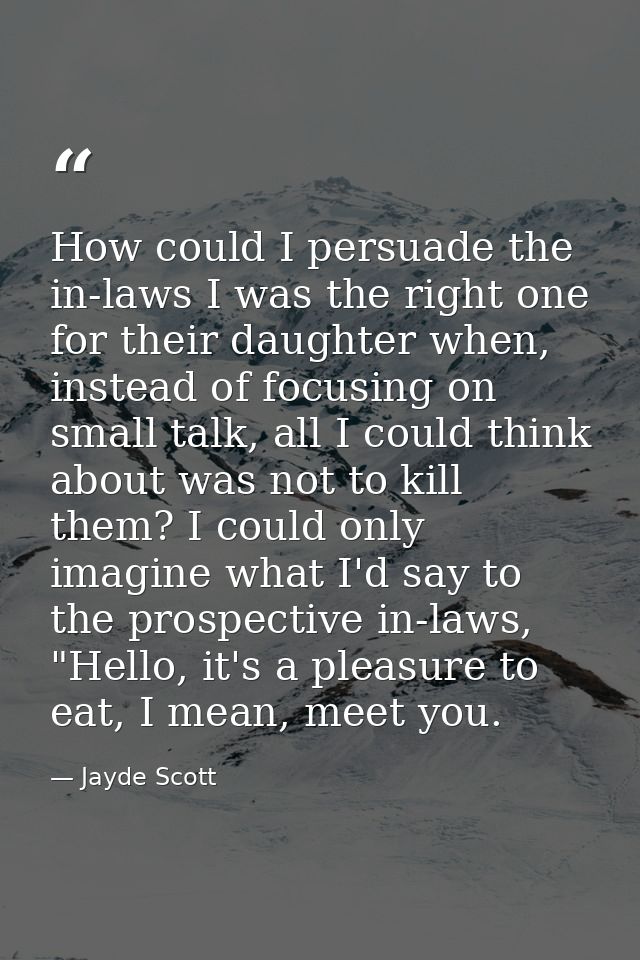How could I persuade the in-laws I was the right one for their daughter when, instead of focusing on small talk, all I c — Jayde Scott
