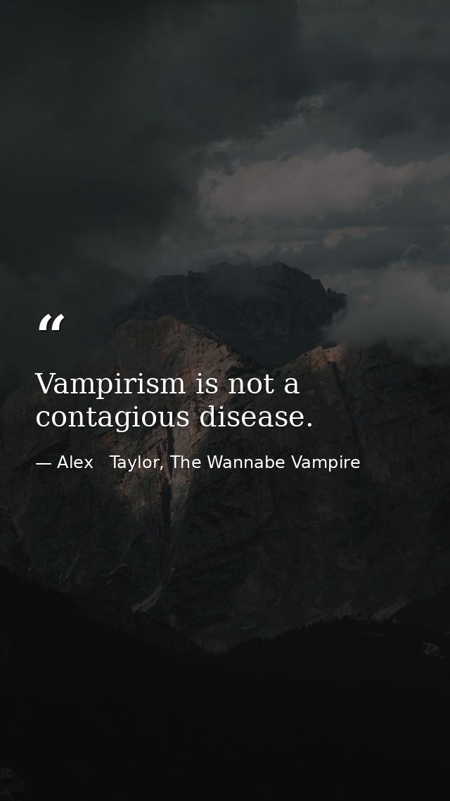 Vampirism is not a contagious disease. — Alex   Taylor, The Wannabe Vampire
