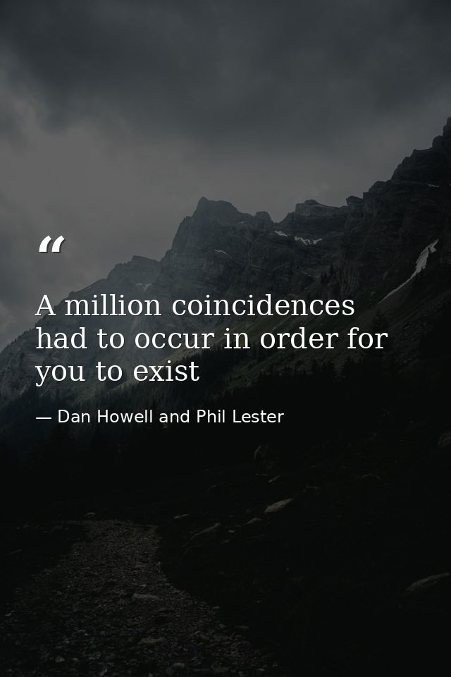 A million coincidences had to occur in order for you to exist — Dan Howell and Phil Lester