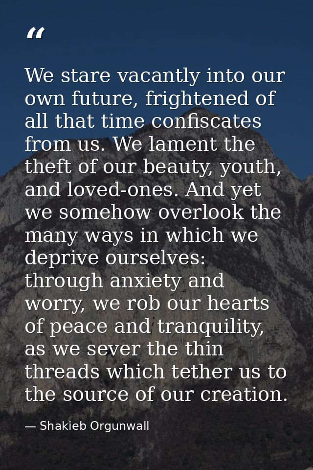We stare vacantly into our own future, frightened of all that time confiscates from us. We lament the theft of our beaut — Shakieb Orgunwall
