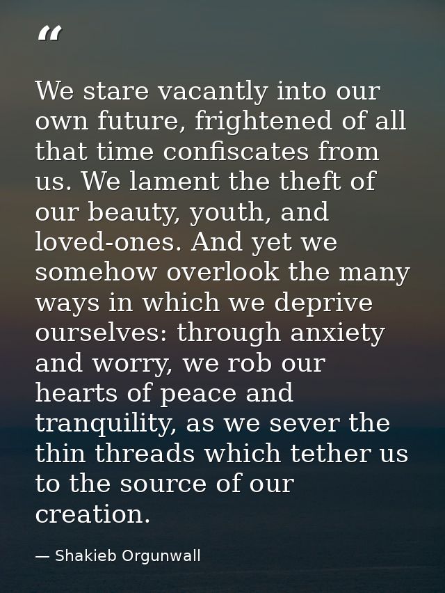 We stare vacantly into our own future, frightened of all that time confiscates from us. We lament the theft of our beaut — Shakieb Orgunwall