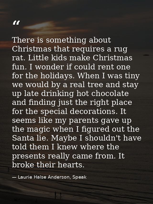 There is something about Christmas that requires a rug rat. Little kids make Christmas fun. I wonder if could rent one f — Laurie Halse Anderson, Speak