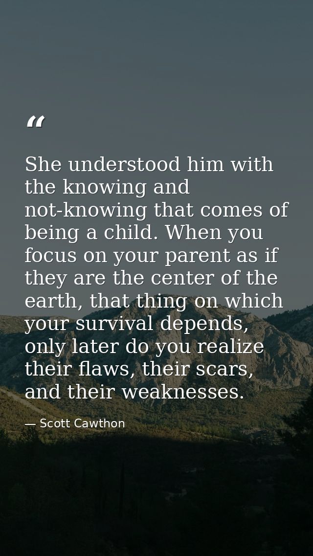 She understood him with the knowing and not-knowing that comes of being a child. When you focus on your parent as if the — Scott Cawthon