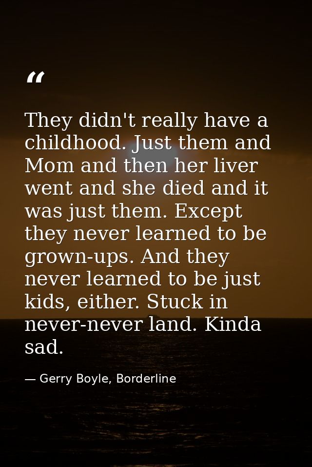 They didn't really have a childhood. Just them and Mom and then her liver went and she died and it was just them. Except — Gerry Boyle, Borderline