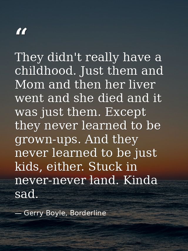 They didn't really have a childhood. Just them and Mom and then her liver went and she died and it was just them. Except — Gerry Boyle, Borderline