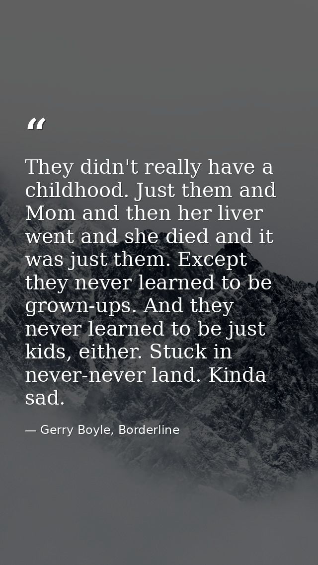 They didn't really have a childhood. Just them and Mom and then her liver went and she died and it was just them. Except — Gerry Boyle, Borderline