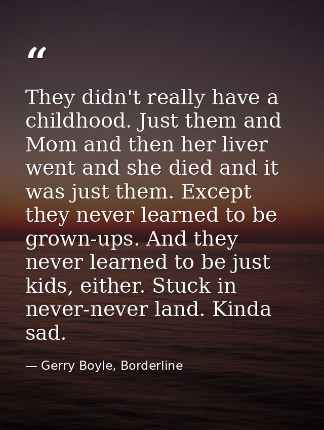 They didn't really have a childhood. Just them and Mom and then her liver went and she died and it was just them. Except — Gerry Boyle, Borderline