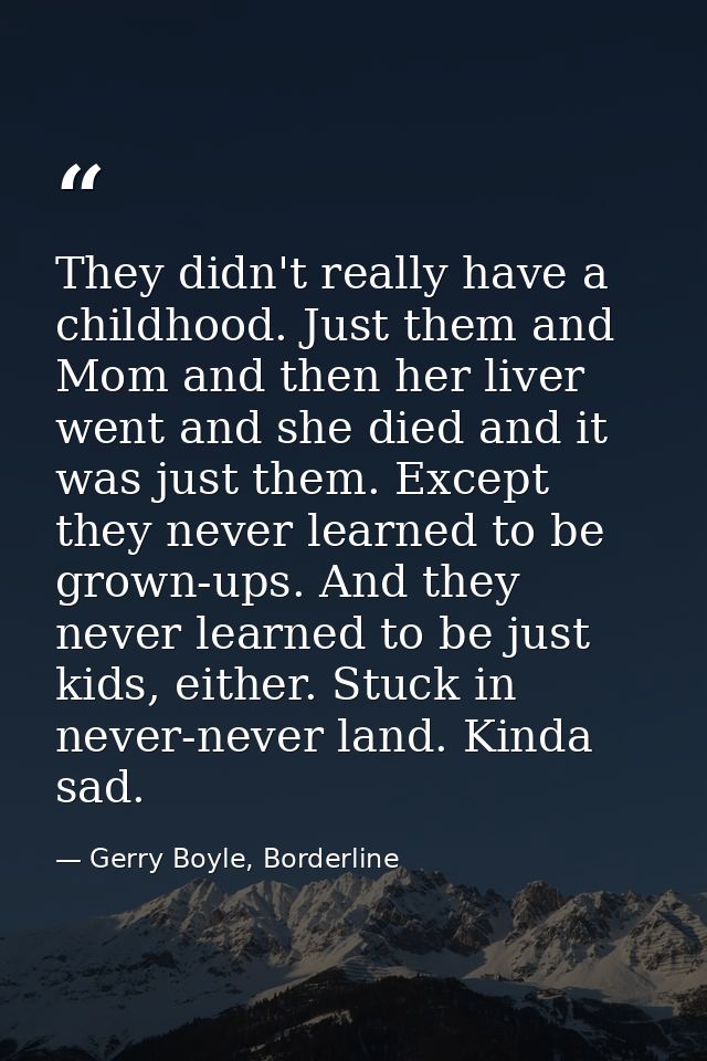 They didn't really have a childhood. Just them and Mom and then her liver went and she died and it was just them. Except — Gerry Boyle, Borderline