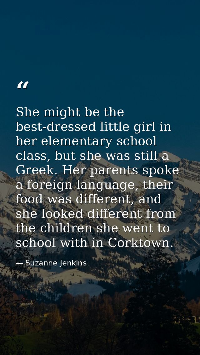 She might be the best-dressed little girl in her elementary school class, but she was still a Greek. Her parents spoke a — Suzanne Jenkins