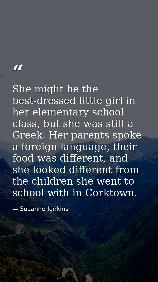 She might be the best-dressed little girl in her elementary school class, but she was still a Greek. Her parents spoke a — Suzanne Jenkins