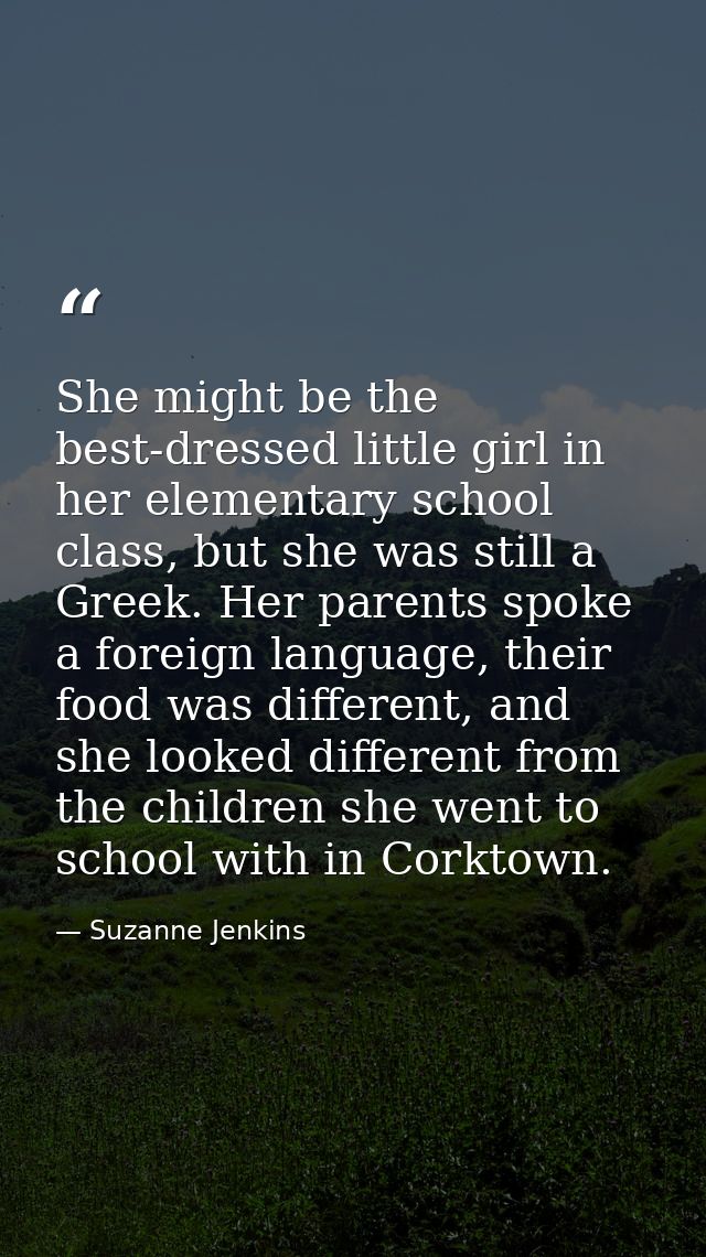 She might be the best-dressed little girl in her elementary school class, but she was still a Greek. Her parents spoke a — Suzanne Jenkins