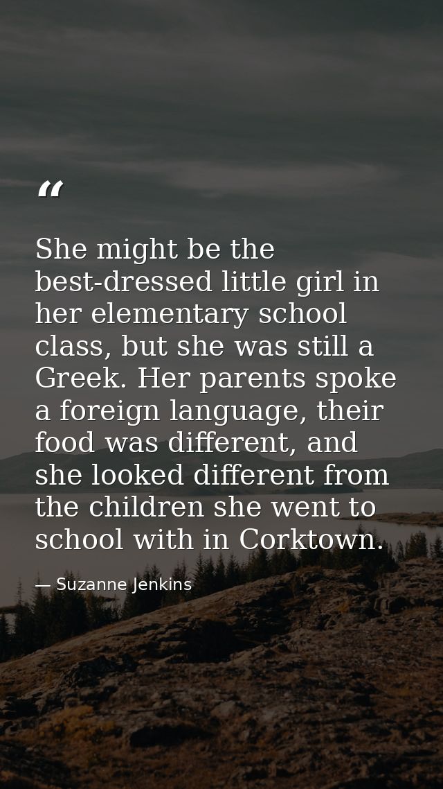 She might be the best-dressed little girl in her elementary school class, but she was still a Greek. Her parents spoke a — Suzanne Jenkins