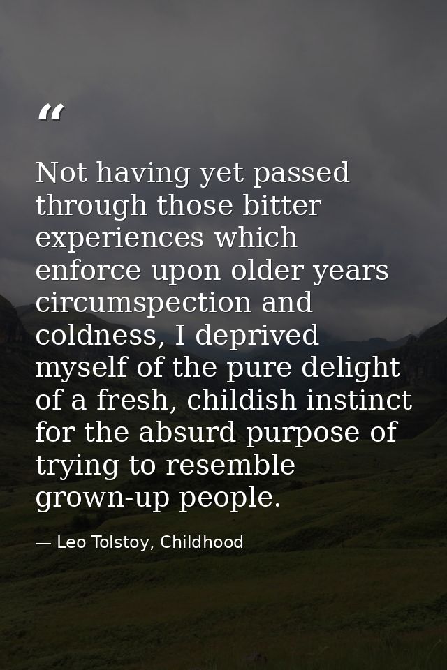 Not having yet passed through those bitter experiences which enforce upon older years circumspection and coldness, I dep — Leo Tolstoy, Childhood