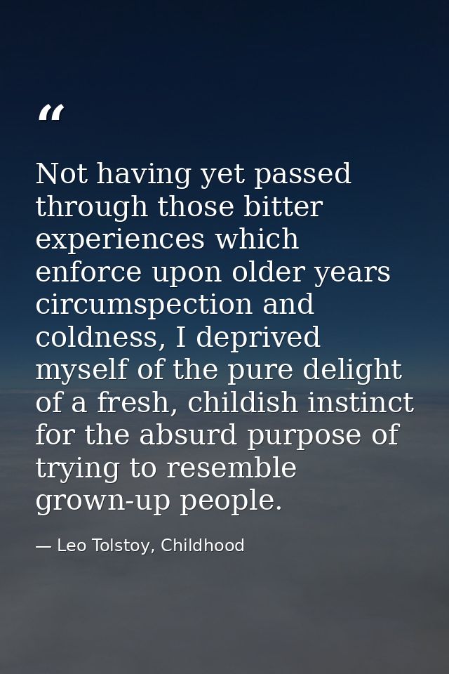 Not having yet passed through those bitter experiences which enforce upon older years circumspection and coldness, I dep — Leo Tolstoy, Childhood