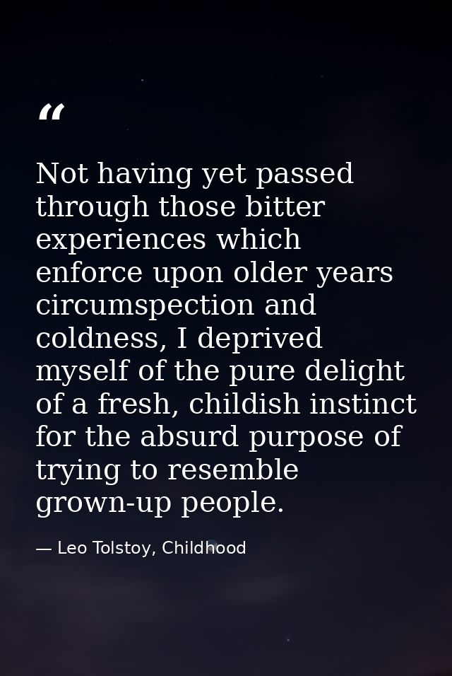 Not having yet passed through those bitter experiences which enforce upon older years circumspection and coldness, I dep — Leo Tolstoy, Childhood