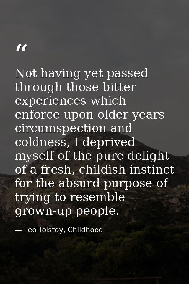 Not having yet passed through those bitter experiences which enforce upon older years circumspection and coldness, I dep — Leo Tolstoy, Childhood