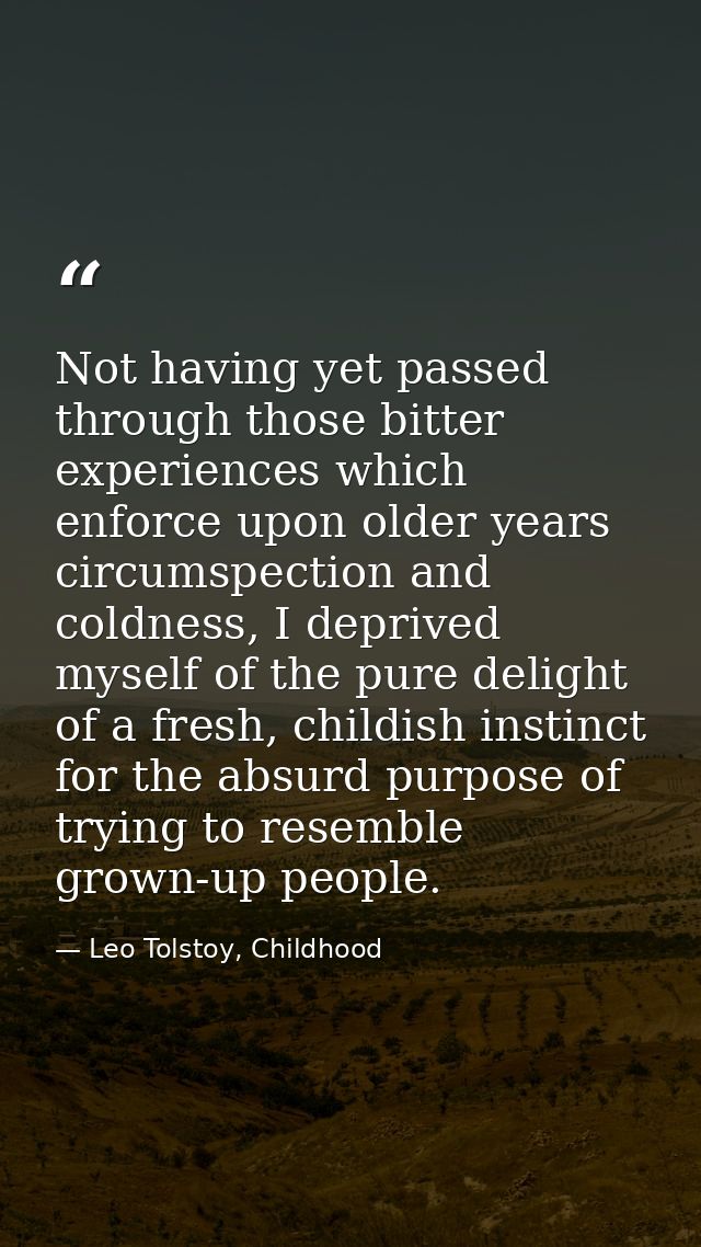 Not having yet passed through those bitter experiences which enforce upon older years circumspection and coldness, I dep — Leo Tolstoy, Childhood