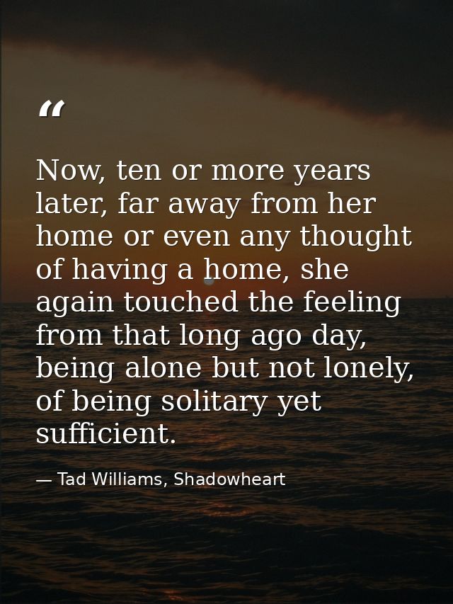 Now, ten or more years later, far away from her home or even any thought of having a home, she again touched the feeling — Tad Williams, Shadowheart