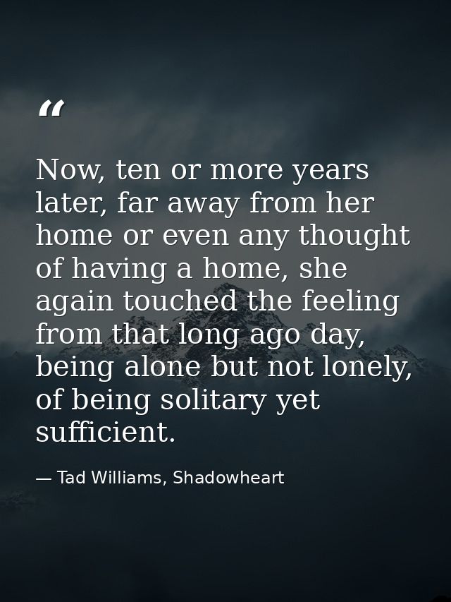 Now, ten or more years later, far away from her home or even any thought of having a home, she again touched the feeling — Tad Williams, Shadowheart