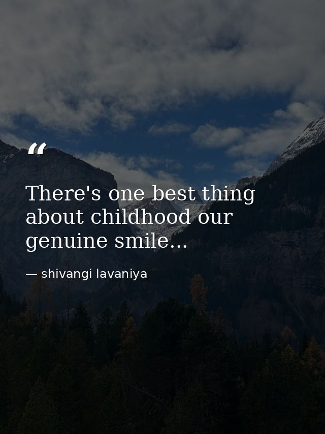 There's one best thing about childhood our genuine smile... — shivangi lavaniya