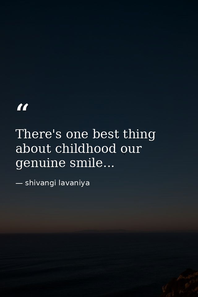 There's one best thing about childhood our genuine smile... — shivangi lavaniya