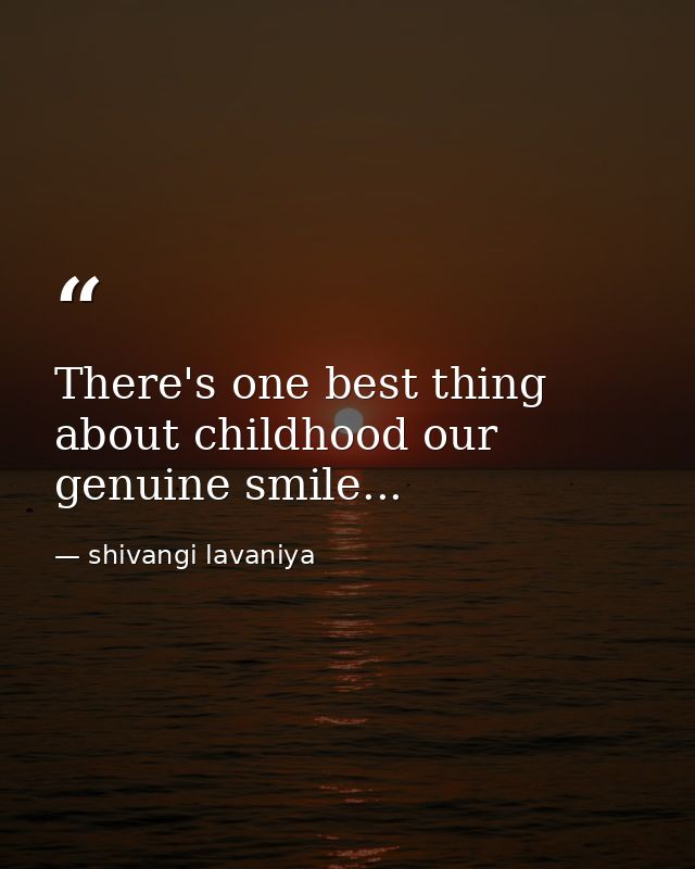There's one best thing about childhood our genuine smile... — shivangi lavaniya