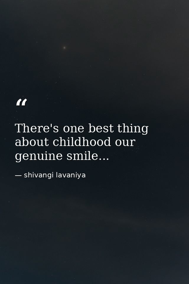 There's one best thing about childhood our genuine smile... — shivangi lavaniya