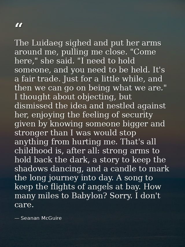 The Luidaeg sighed and put her arms around me, pulling me close. "Come here," she said. "I need to hold someone, and you — Seanan McGuire