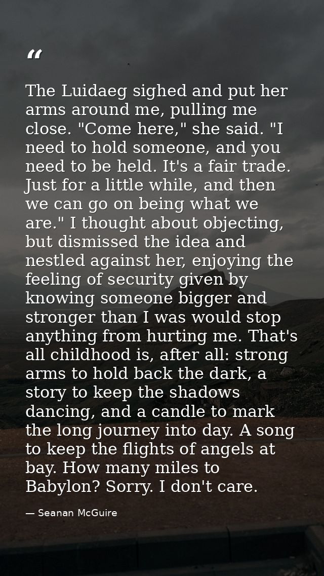 The Luidaeg sighed and put her arms around me, pulling me close. "Come here," she said. "I need to hold someone, and you — Seanan McGuire