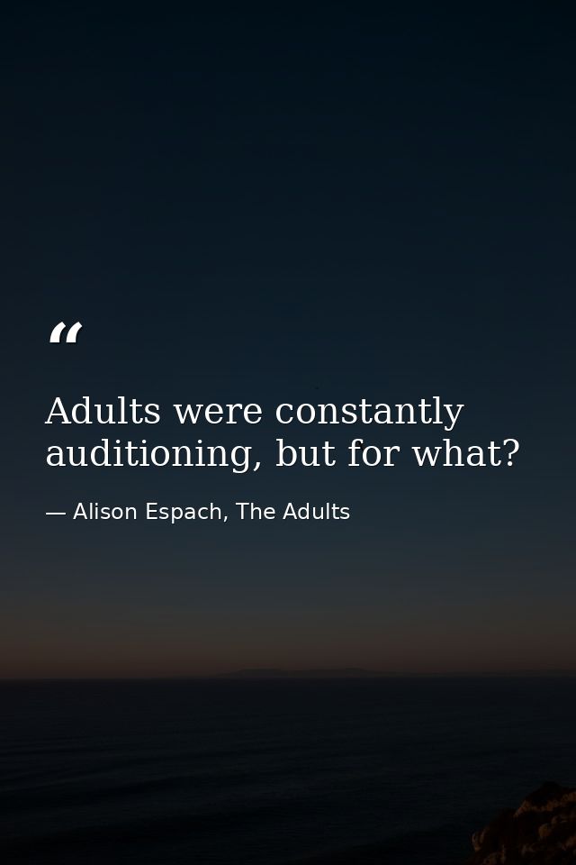 Adults were constantly auditioning, but for what? — Alison Espach, The Adults