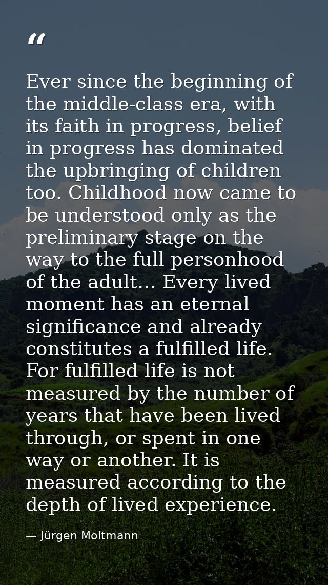 Ever since the beginning of the middle-class era, with its faith in progress, belief in progress has dominated the upbri — Jürgen Moltmann
