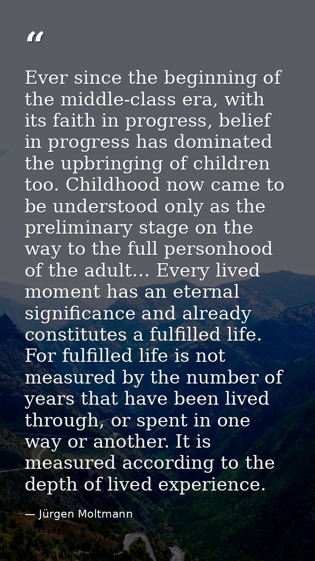 Ever since the beginning of the middle-class era, with its faith in progress, belief in progress has dominated the upbri — Jürgen Moltmann