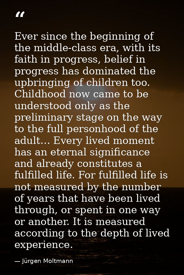 Ever since the beginning of the middle-class era, with its faith in progress, belief in progress has dominated the upbri — Jürgen Moltmann