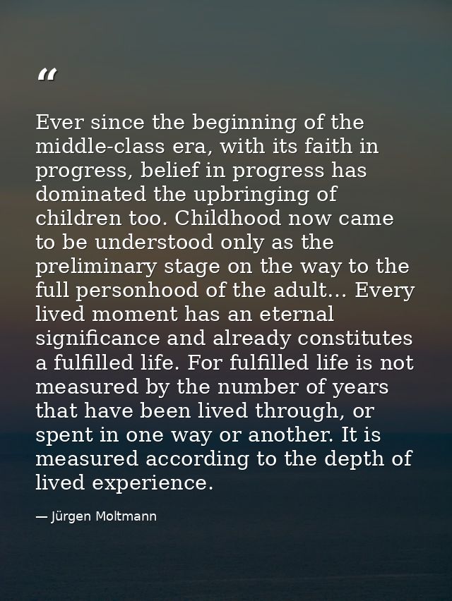 Ever since the beginning of the middle-class era, with its faith in progress, belief in progress has dominated the upbri — Jürgen Moltmann