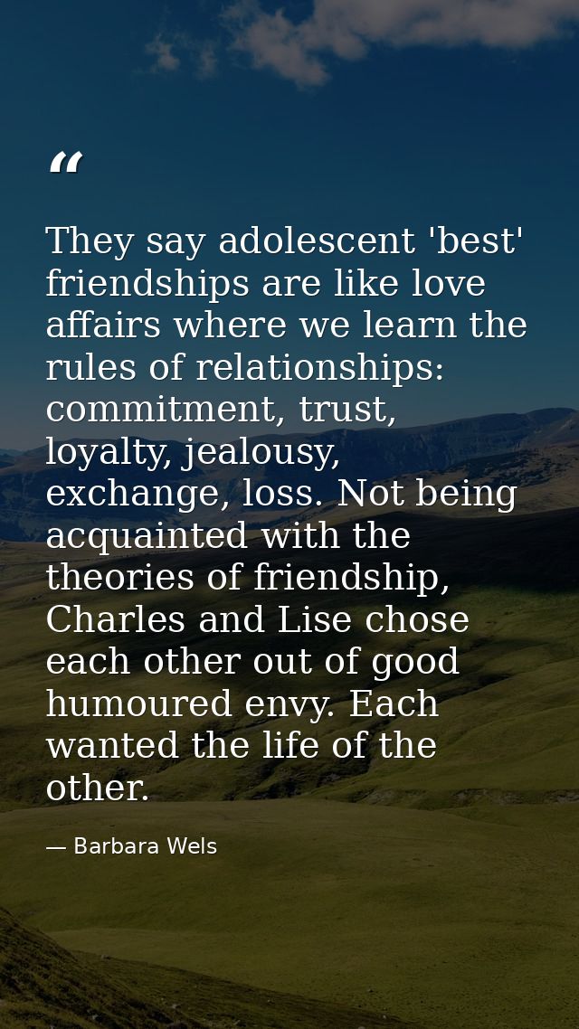 They say adolescent 'best' friendships are like love affairs where we learn the rules of relationships: commitment, trus — Barbara Wels