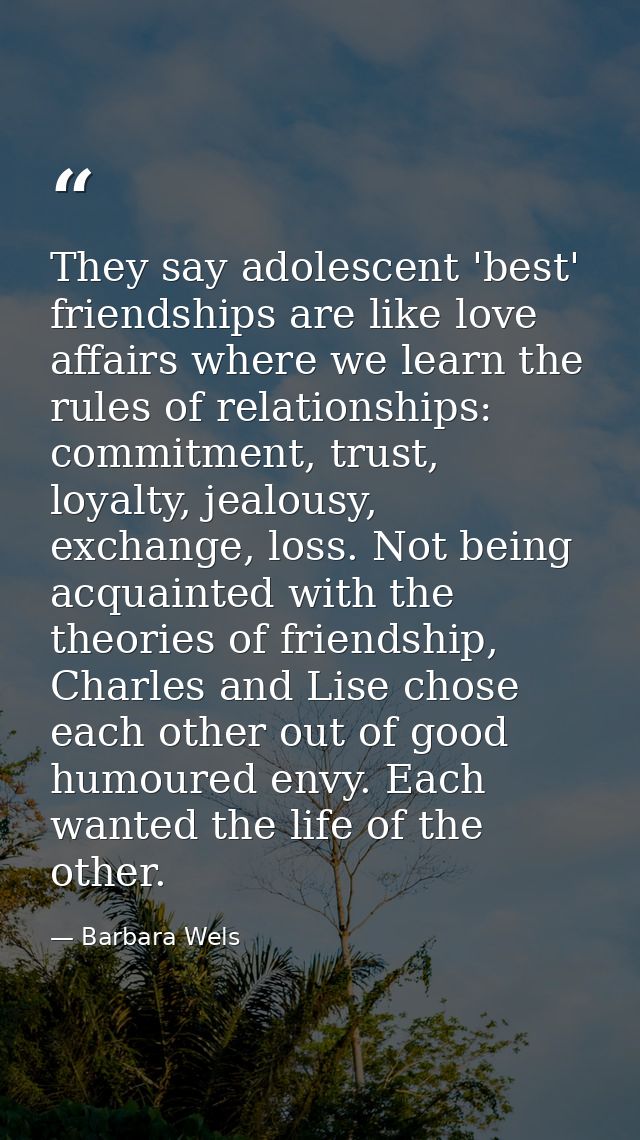They say adolescent 'best' friendships are like love affairs where we learn the rules of relationships: commitment, trus — Barbara Wels