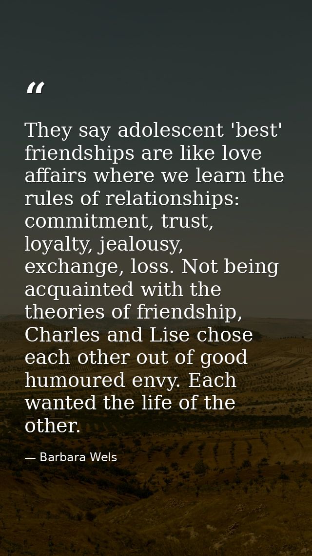 They say adolescent 'best' friendships are like love affairs where we learn the rules of relationships: commitment, trus — Barbara Wels